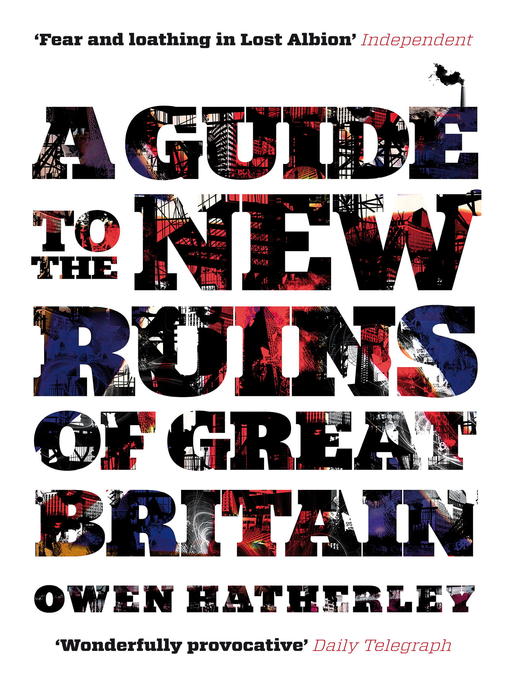 Title details for A Guide to the New Ruins of Great Britain by Owen Hatherley - Available